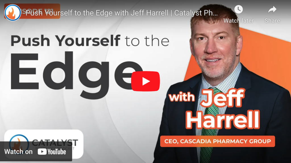 Push Yourself to the Edge with Jeff Harrell | Catalyst Pharmacy Podcast Episode 121